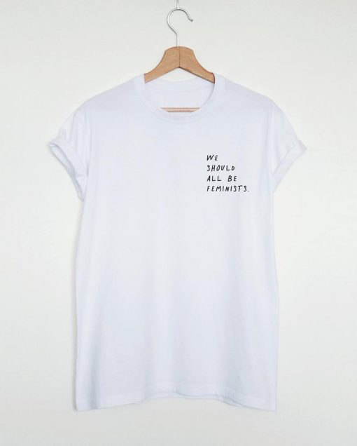 we should all be feminists T-Shirt PU27
