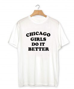 Chicago Girls Do It Better T-Shirt PU27