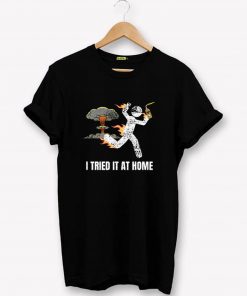 I Tried It At Home T-Shirt PU27