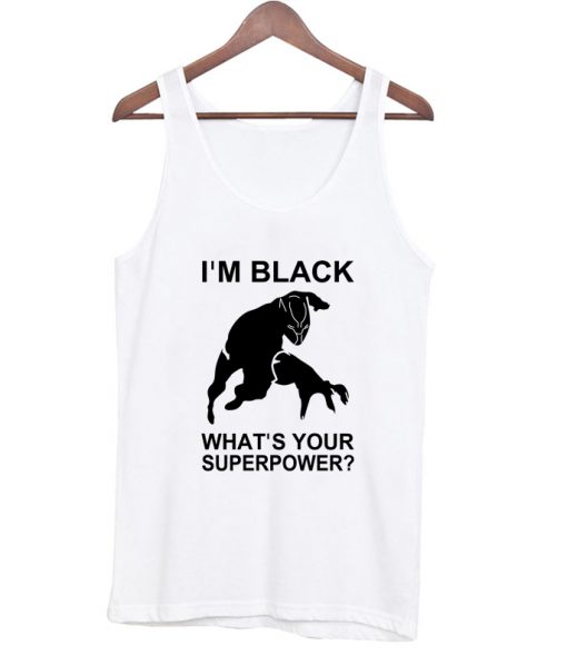Im Black Whats Your Superpower Tanktop PU27