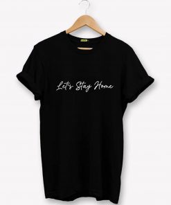 Let's Stay Home T-Shirt PU27