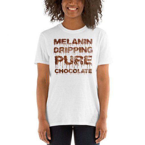 Melanin Dripping Pure Chocolate T-Shirt PU27