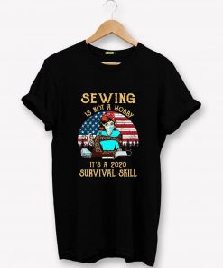 Sewing is not a Hobby It's a 2020 Survival Skill T-Shirt PU27