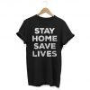 Stay Home Save Lives T-Shirt PU27
