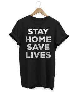 Stay Home Save Lives T-Shirt PU27