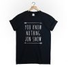 You know nothing Jon Snow T-Shirt PU27