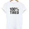 100% Tired Unisex T-shirt PU27