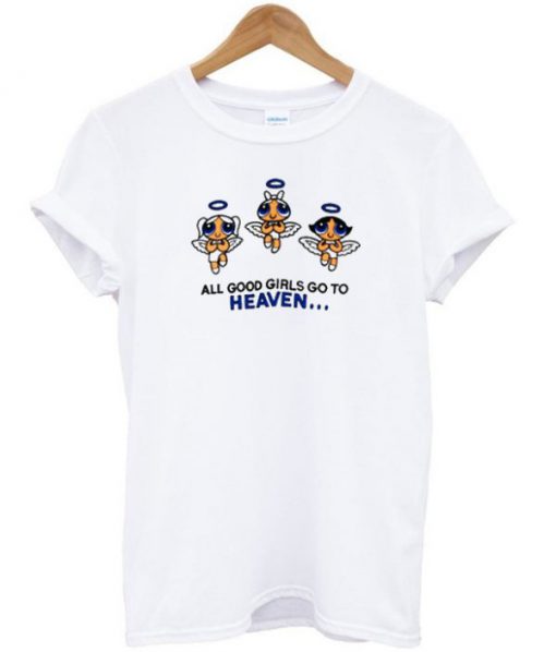 All Good Girls Go To Heaven Powerpuff Girls T-Shirt PU27