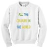 All The Colours In The World Unisex Sweatshirt PU27