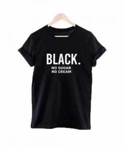 Black No Sugar No Cream T-shirt PU27