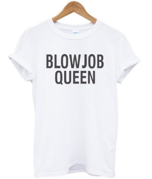 Blowjob Queen T-Shirt PU27