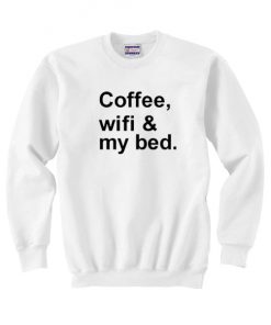 Coffee Wifi My Bed Quote Unisex Sweatshirt PU27