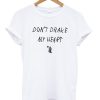 Dont Drake My Heart T-shirt PU27