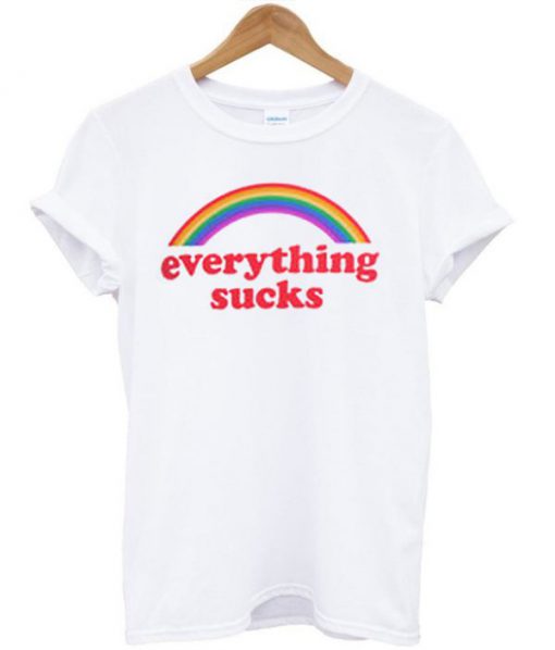 Everything Sucks T-shirt PU27