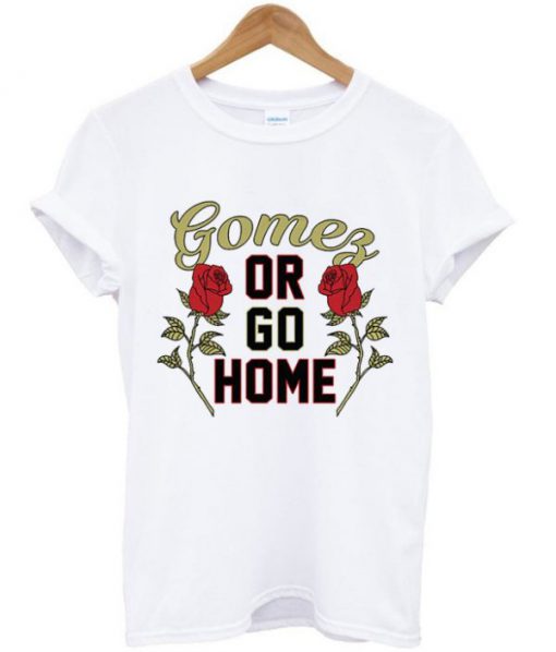 Gomez or Go Home Unisex T-shirt PU27
