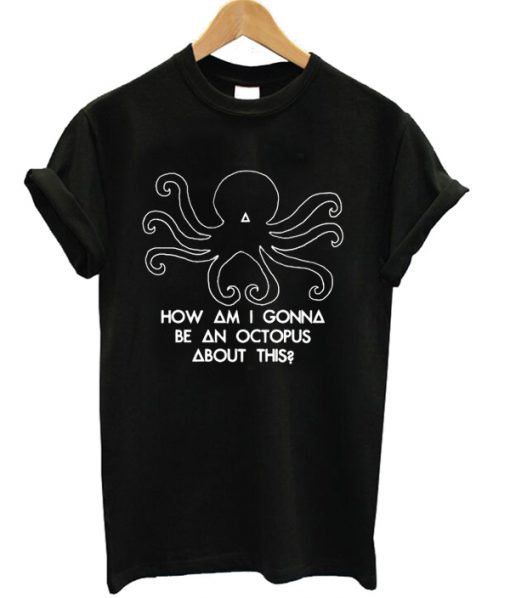 How Am I Gonna Be An Octopus Bastille T-shirt PU27