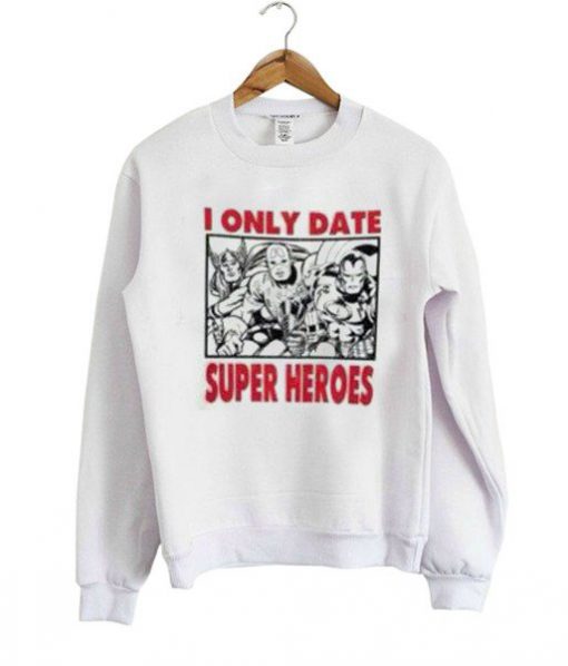 I Only Date Super Heroes Sweatshirt PU27