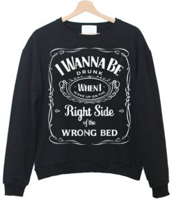 I Wanna Be Drunk Sweatshirt PU27