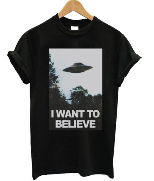 I Want To Believe T-Shirt PU27