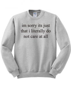 Im Sorry Its Just That I Literally Do Sweatshirt PU27