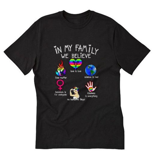 In my family we believe love is love lives matter T-Shirt PU27