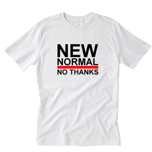 New Normal No Thanks T-Shirt PU27