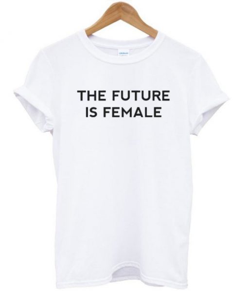 The Future Is Female T-shirt PU27