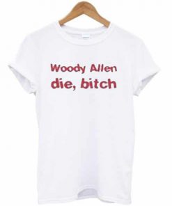 Woody Allen Die Bitch T-shirt PU27