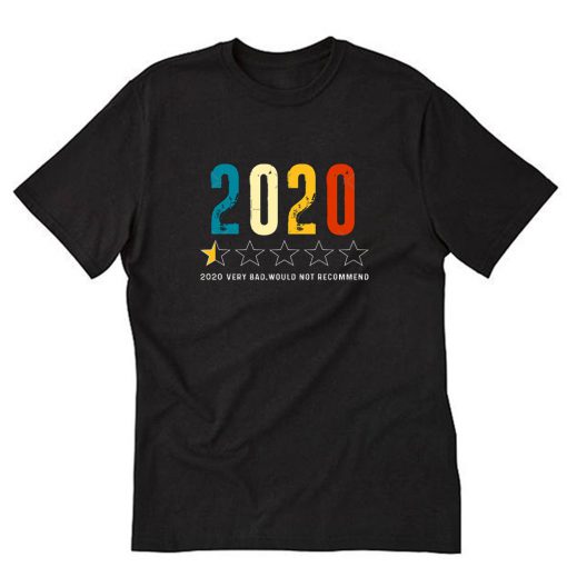 2020 Very Bad Would Not Recommend 2020 T-Shirt PU27