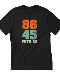 8645 with 25 Anti Trump T-Shirt PU27