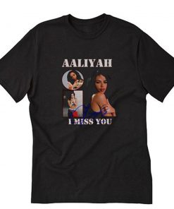 Aaliyah I Miss You T-Shirt PU27