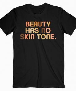 Beauty Has No Skin Tone Melanin Slogan Unisex T-Shirt PU27