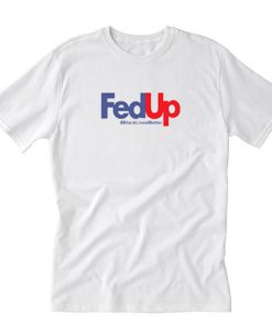 Fed Up Black Lives Matter T-Shirt PU27