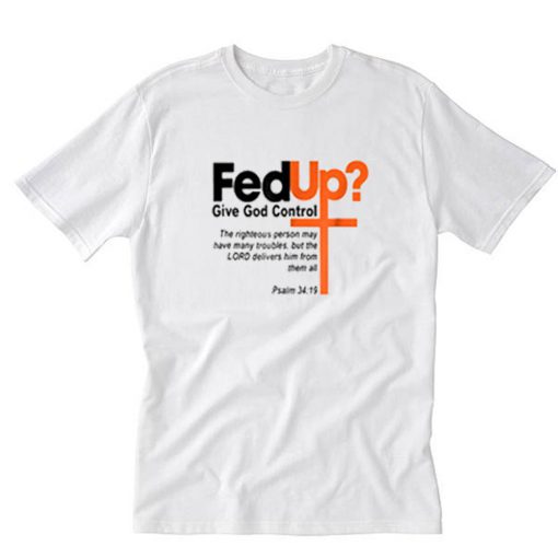 Fed Up Give God Control T-Shirt PU27