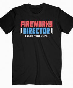 Fireworks Director 4th of July Gift T-Shirt PU27