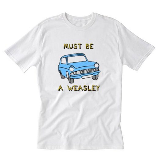 Harry Potter Must Be Weasley T-Shirt PU27