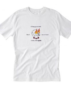 I’d say Go To Hell T-Shirt PU27