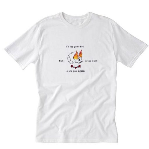 I’d say Go To Hell T-Shirt PU27