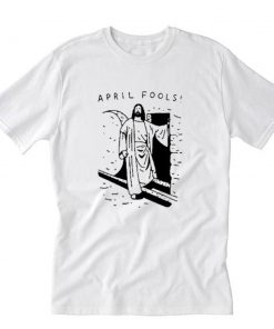 Jesus April Fools Joke T-Shirt PU27