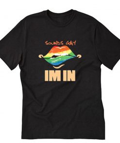 LGBT Sound Gay Im In Pride Lips T-Shirt PU27