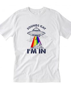 LGBT UFO Sounds Gay I’m In T-Shirt U27