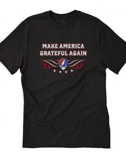 Make America Grateful Again T-Shirt PU27