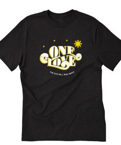 One Love The Sun Will Rise Again T-Shirt PU27