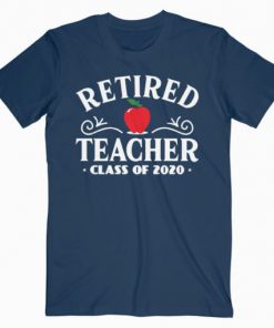 Retired Teacher Class Of 2020 Retirement Gifts T-Shirt PU27