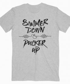 Simmer Down And Pucker Up T-Shirt PU27