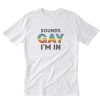 Sounds Gay I’m In LGBT Month T-Shirt PU27