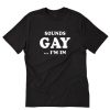 Sounds Gay I’m In Letter Logo T-Shirt PU27