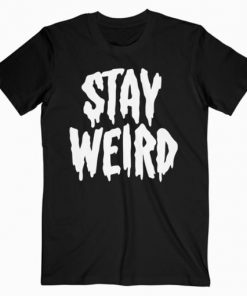 Stay Weird T-Shirt PU27
