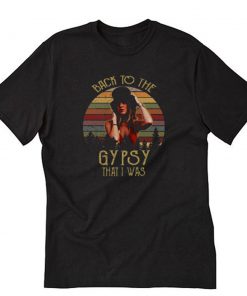 Stevie Nicks back to the gypsy that I was T-Shirt PU27