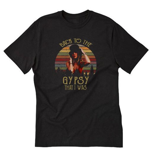 Stevie Nicks back to the gypsy that I was T-Shirt PU27